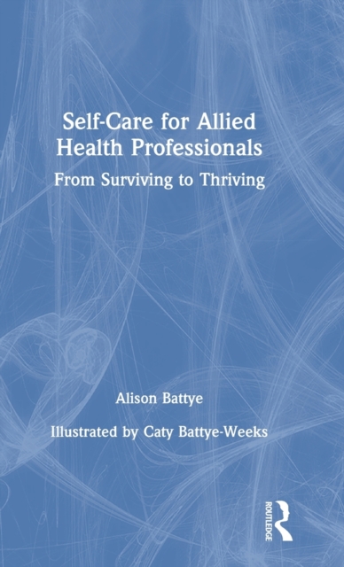 Self-Care for Allied Health Professionals : From Surviving to Thriving, Hardback Book