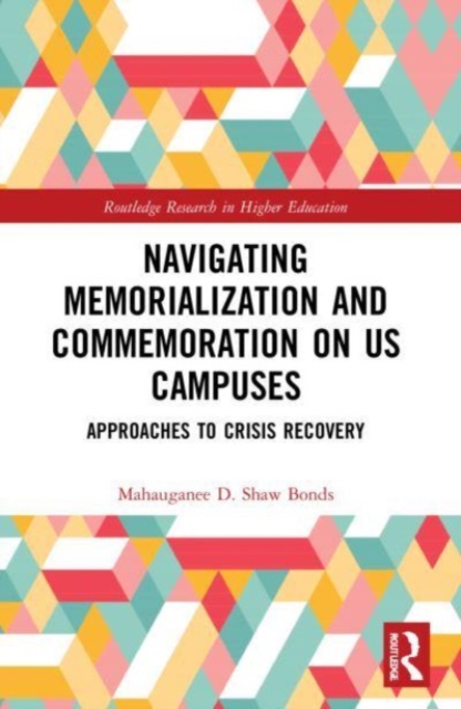 Navigating Memorialization and Commemoration on U.S. Campuses : Approaches to Crisis Recovery, Paperback / softback Book