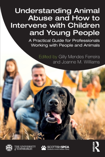 Understanding Animal Abuse and How to Intervene with Children and Young People : A Practical Guide for Professionals Working With People and Animals, Paperback / softback Book