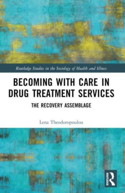 Becoming with Care in Drug Treatment Services : The Recovery Assemblage, Paperback / softback Book