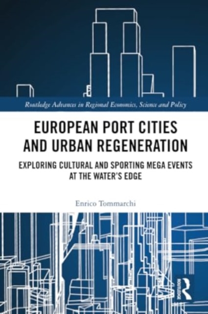 European Port Cities and Urban Regeneration : Exploring Cultural and Sporting Mega Events at the Water's Edge, Paperback / softback Book