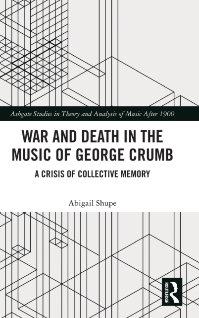 War and Death in the Music of George Crumb : A Crisis of Collective Memory, Hardback Book