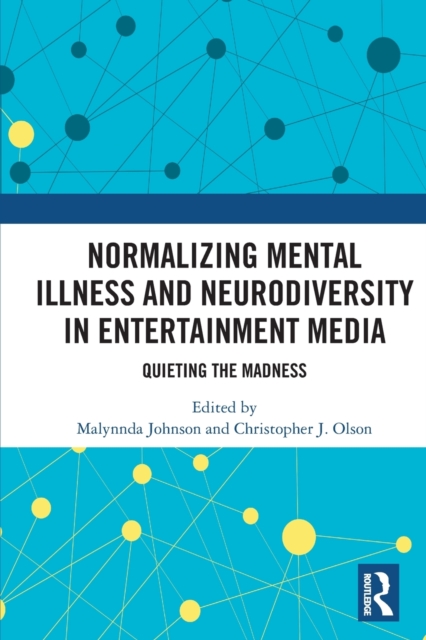 Normalizing Mental Illness and Neurodiversity in Entertainment Media : Quieting the Madness, Paperback / softback Book