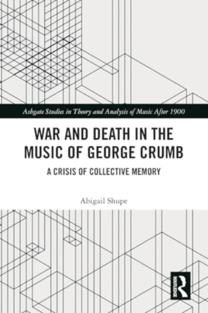 War and Death in the Music of George Crumb : A Crisis of Collective Memory, Paperback / softback Book