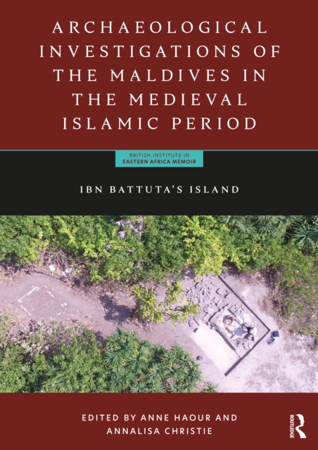 Archaeological Investigations of the Maldives in the Medieval Islamic Period : Ibn Battuta’s Island, Hardback Book