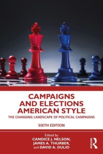 Campaigns and Elections American Style : The Changing Landscape of Political Campaigns, Paperback / softback Book