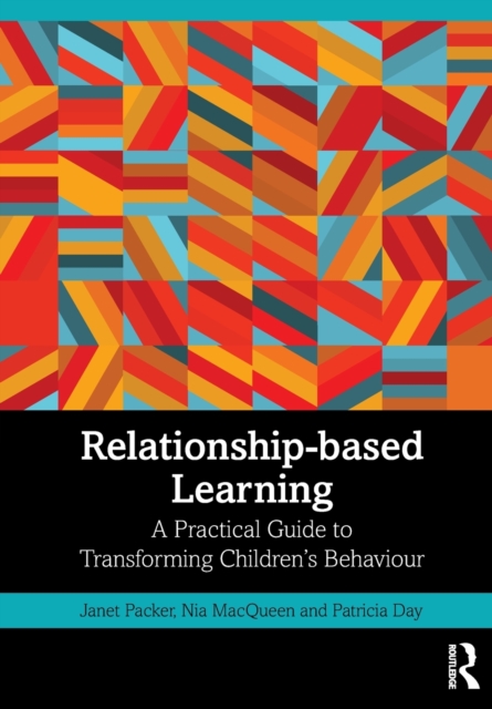 Relationship-based Learning : A Practical Guide to Transforming Children’s Behaviour, Paperback / softback Book