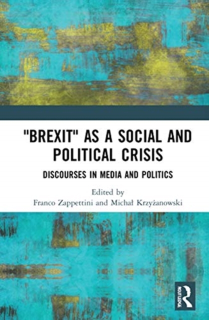 "Brexit" as a Social and Political Crisis : Discourses in Media and Politics, Hardback Book