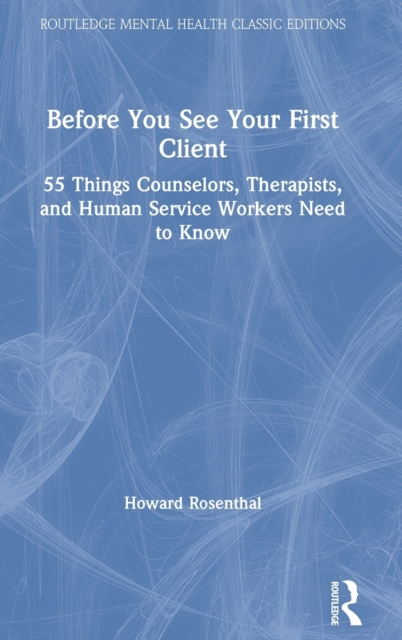 Before You See Your First Client : 55 Things Counselors, Therapists, and Human Service Workers Need to Know, Hardback Book