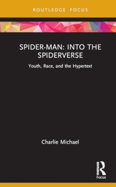 Spider-Man: Into the Spider-Verse : Youth, Race, and the Hypertext, Hardback Book