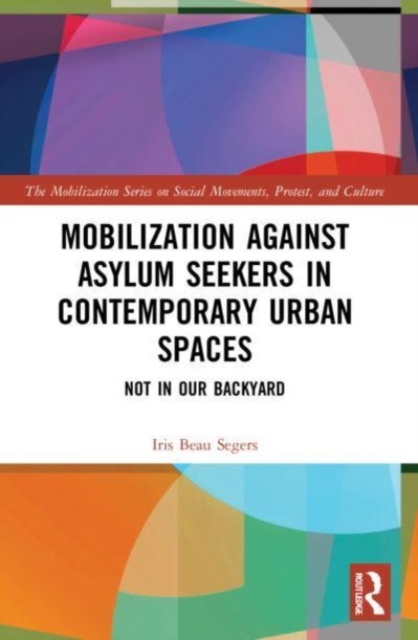 Mobilization against Asylum Seekers in Contemporary Urban Spaces : Not in Our Backyard, Paperback / softback Book