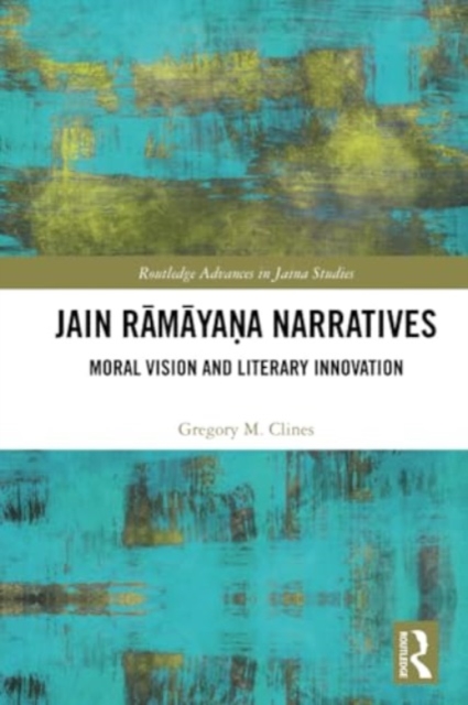 Jain Ramayana Narratives : Moral Vision and Literary Innovation, Paperback / softback Book