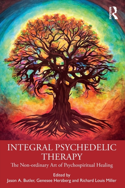 Integral Psychedelic Therapy : The Non-Ordinary Art of Psychospiritual Healing, Paperback / softback Book
