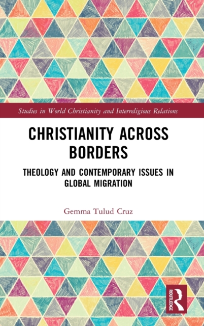 Christianity Across Borders : Theology and Contemporary Issues in Global Migration, Hardback Book