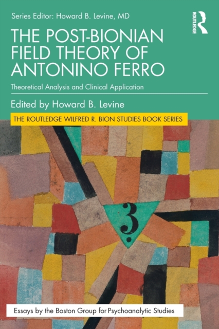 The Post-Bionian Field Theory of Antonino Ferro : Theoretical Analysis and Clinical Application, Paperback / softback Book