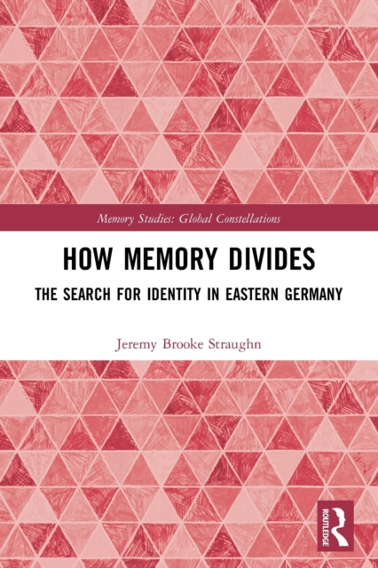 How Memory Divides : The Search for Identity in Eastern Germany, Paperback / softback Book