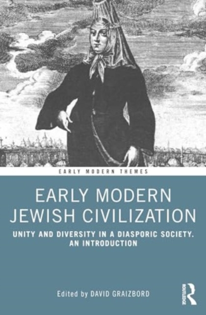 Early Modern Jewish Civilization : Unity and Diversity in a Diasporic Society. An Introduction, Paperback / softback Book