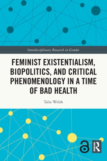 Feminist Existentialism, Biopolitics, and Critical Phenomenology in a Time of Bad Health, Paperback / softback Book