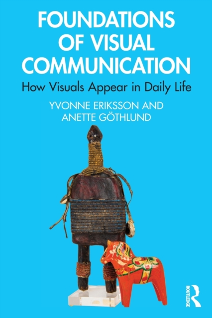 Foundations of Visual Communication : How Visuals Appear in Daily Life, Paperback / softback Book