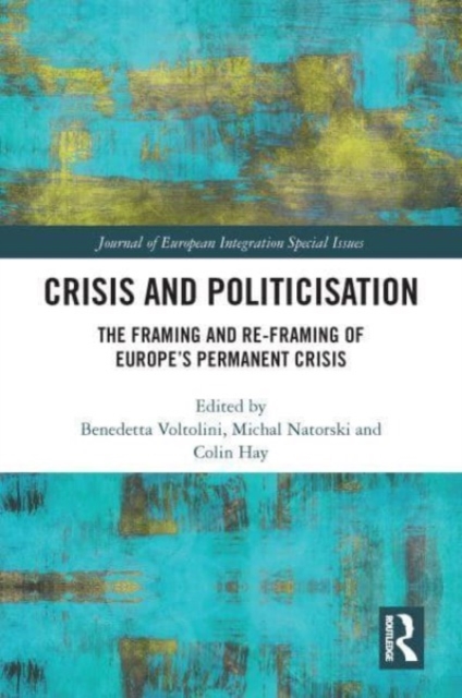 Crisis and Politicisation : The Framing and Re-framing of Europe’s Permanent Crisis, Paperback / softback Book