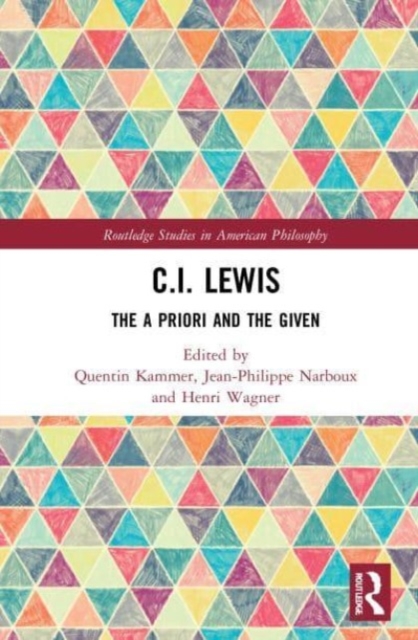 C.I. Lewis : The A Priori and the Given, Paperback / softback Book