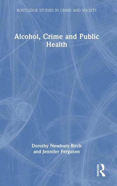 Alcohol, Crime and Public Health, Hardback Book