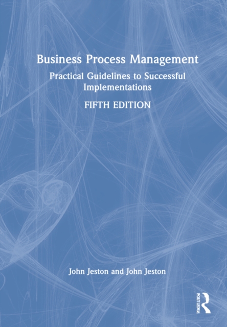 Business Process Management : Practical Guidelines to Successful Implementations, Hardback Book