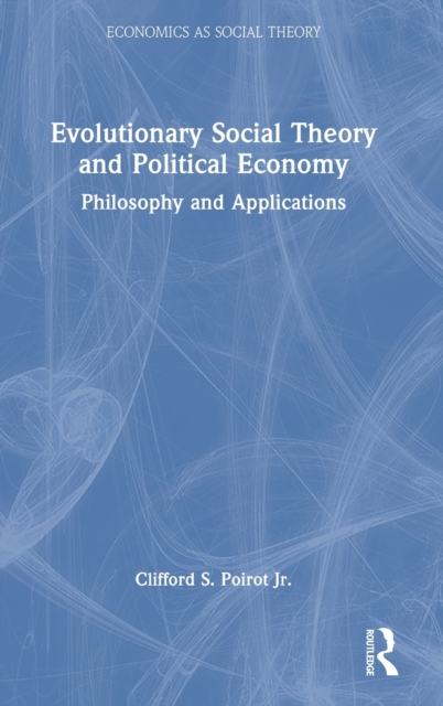 Evolutionary Social Theory and Political Economy : Philosophy and Applications, Hardback Book