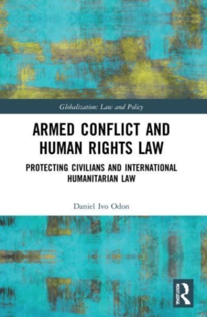 Armed Conflict and Human Rights Law : Protecting Civilians and International Humanitarian Law, Paperback / softback Book