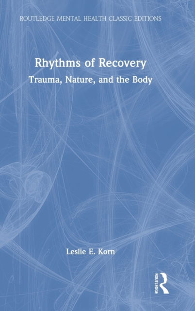 Rhythms of Recovery : Trauma, Nature, and the Body, Hardback Book