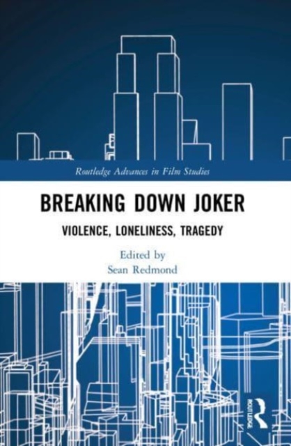 Breaking Down Joker : Violence, Loneliness, Tragedy, Paperback / softback Book
