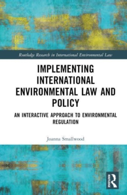 Implementing International Environmental Law and Policy : An Interactive Approach to Environmental Regulation, Hardback Book