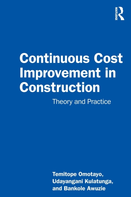 Continuous Cost Improvement in Construction : Theory and Practice, Paperback / softback Book