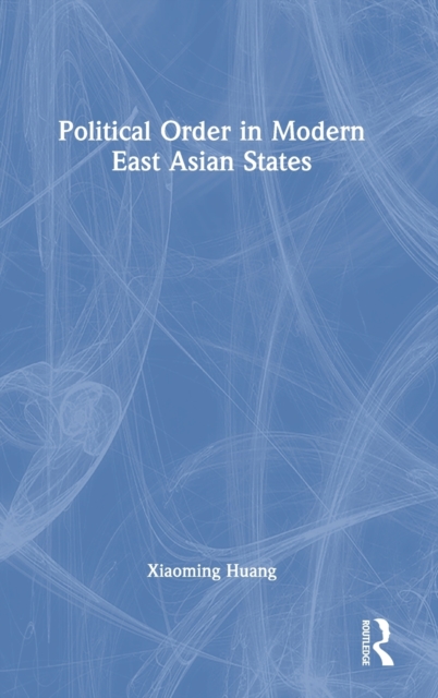 Political Order in Modern East Asian States, Hardback Book