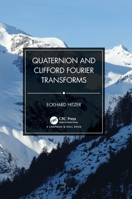 Quaternion and Clifford Fourier Transforms, Hardback Book