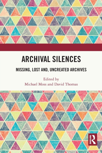 Archival Silences : Missing, Lost and, Uncreated Archives, Paperback / softback Book