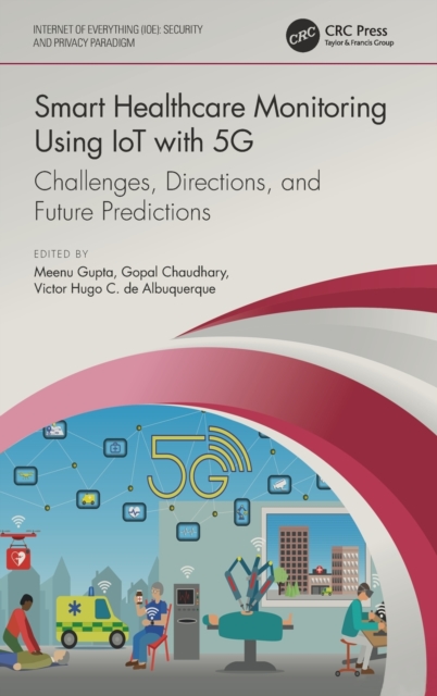 Smart Healthcare Monitoring Using IoT with 5G : Challenges, Directions, and Future Predictions, Hardback Book