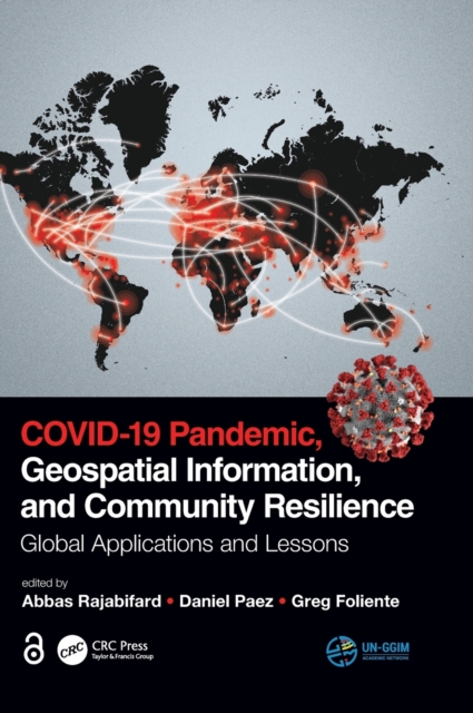 COVID-19 Pandemic, Geospatial Information, and Community Resilience : Global Applications and Lessons, Hardback Book