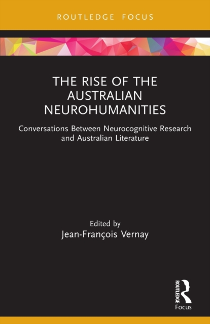 The Rise of the Australian Neurohumanities : Conversations Between Neurocognitive Research and Australian Literature, Paperback / softback Book