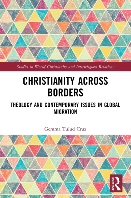 Christianity Across Borders : Theology and Contemporary Issues in Global Migration, Paperback / softback Book