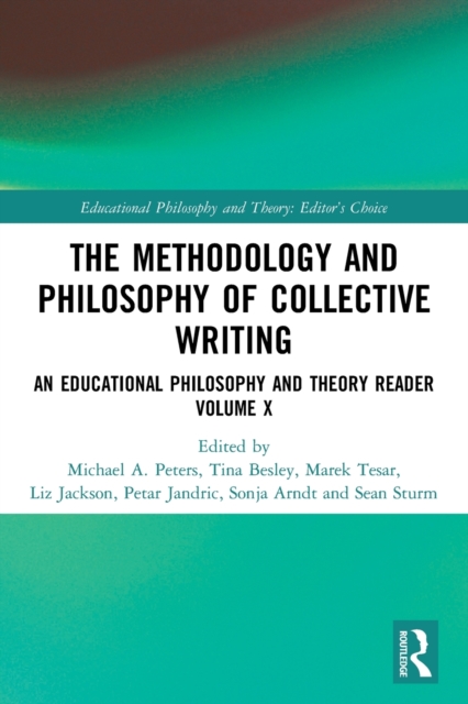 The Methodology and Philosophy of Collective Writing : An Educational Philosophy and Theory Reader Volume X, Paperback / softback Book