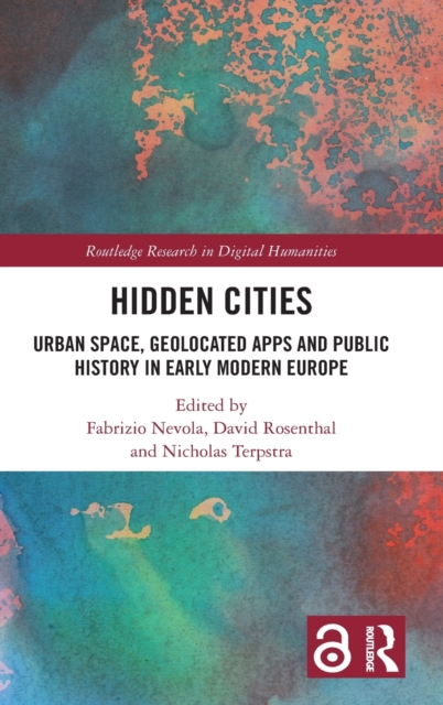 Hidden Cities : Urban Space, Geolocated Apps and Public History in Early Modern Europe, Hardback Book