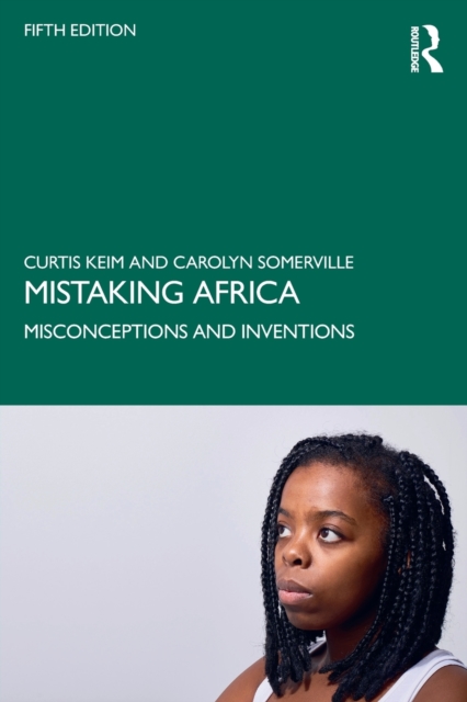Mistaking Africa : Misconceptions and Inventions, Paperback / softback Book