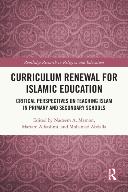 Curriculum Renewal for Islamic Education : Critical Perspectives on Teaching Islam in Primary and Secondary Schools, Paperback / softback Book