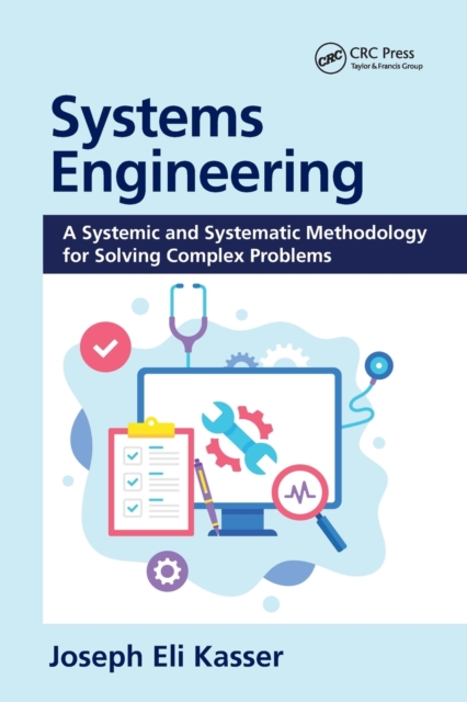 Systems Engineering : A Systemic and Systematic Methodology for Solving Complex Problems, Paperback / softback Book