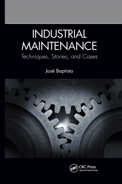 Industrial Maintenance : Techniques, Stories, and Cases, Paperback / softback Book