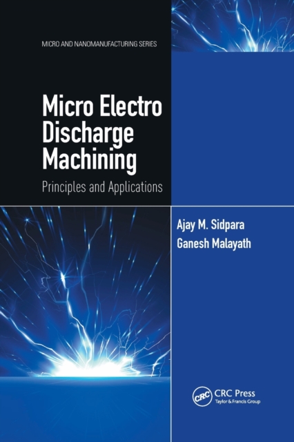 Micro Electro Discharge Machining : Principles and Applications, Paperback / softback Book
