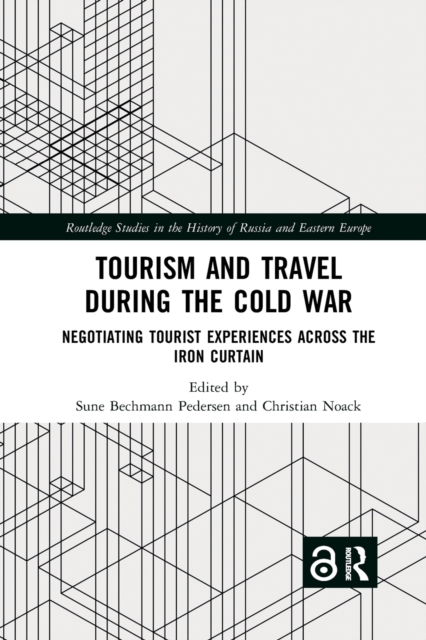 Tourism and Travel during the Cold War : Negotiating Tourist Experiences across the Iron Curtain, Paperback / softback Book