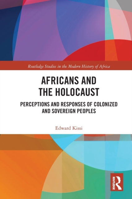 Africans and the Holocaust : Perceptions and Responses of Colonized and Sovereign Peoples, Paperback / softback Book
