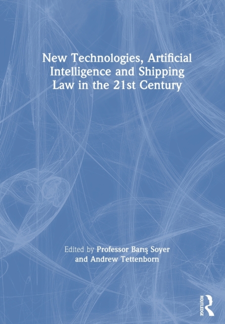 New Technologies, Artificial Intelligence and Shipping Law in the 21st Century, Paperback / softback Book